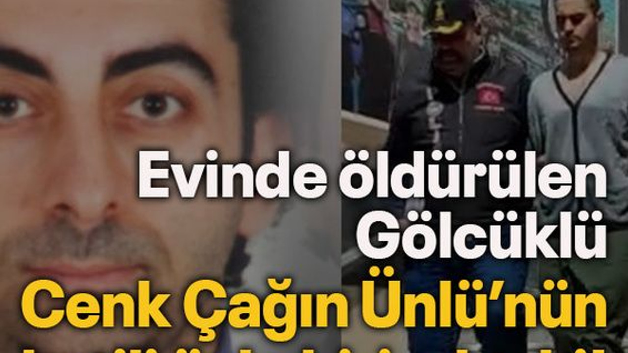 Evinde öldürülen Gölcüklü Cenk Çağın Ünlü’nün katili öyle biri çıktı ki!